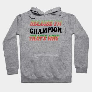 BECAUSE I'M CHAMPION : THATS WHY Hoodie